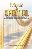 Music is Spiritual: A Practical Biblical Approach to Praise and the Ministry of the Musician