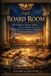 The Octavian Library The Board Room: How to Build an Advisory Board, Serve on Boards and Turn Your Experience Into Institutional Influence