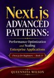 Next.js Independently Published Next.js Advanced Patterns: Performance Optimization and Scaling Enterprise Applications (Next.js for Beginners — Book 3) Paperback