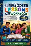 Sunday School Lessons and Workbook for Tweens (Ages 9-12): Engaging Bible Activities, Interactive Faith Building, and Practical Life Skills for Confidence, Character, and Spiritual Growth