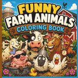 Funny Farm Animals Coloring Book: Cute Animal Coloring Pages Featuring Cows, Pigs, Goats, Chickens, Horses, Sheep & Cozy Barnyard Humor