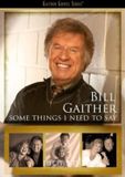 Some Bill Gaither - Some Things I Need To Say (DVD)
