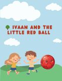 Ivaan and the Little Red Ball: A Sweet Bedtime Story About Sharing, Friendship, and Kindness for Kids Ages 3–5