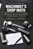 Machinist's Shop Math: Prints, Geometry, Tolerances, Threads, and Speeds: A Field Math Workbook for the Shop Floor