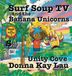 Surf Soup TV and the Banana Unicorns: Unity Cove Book 12 Volume 1 Hardcover