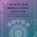 Infinite Calm Mandala Escape Collection: 250+ Relaxing Mandalas for Stress Relief, Focus and Creative Mindfulness