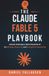 The Claude Fable The Claude Fable 5 Playbook: Unlock Anthropic's Most Powerful AI for Writing, Research, and Everyday Productivity