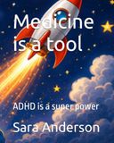 Medicine is a tool: ADHD is a super power
