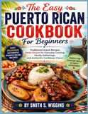The Easy Puerto Rican Cookbook