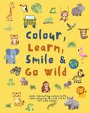 Colour, Amazing Animals Colouring Book: Colour, Learn, Smile & Go Wild