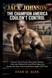 Jack Johnson: The Champion America Couldn't Control