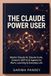 THE CLAUDE POWER USER: Master Claude AI, Claude Code, Cowork, MCP & AI Agents for Work, Learning & Everyday Life