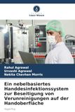 Ein HygioFog Ein nebelbasiertes Handdesinfektionssystem zur Beseitigung von Verunreinigungen auf der Handoberfläche