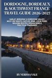 Dordogne,Bordeau Dordogne: Dordogne, Bordeaux & Southwest France Travel Guide 2026–2027