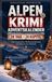 Alpen Krimi Adventskalender: 24 Tage – 24 Kapitel | Vier mysteriöse Weihnachtskrimis von Bayern bis Südtirol | Crime Adventskalender zum Lesen für Erwachsene