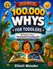 100,000 Whys for Toddlers: First Wonders: A Full-Color Illustrated First Encyclopedia of Animals, Space, Weather, the Body, Things That Go, and Everyday Questions for Ages 2–6