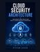 Cloud Security Architecture: Implement Zero Trust and Multi-Cloud Security Strategies