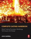 Complete Butterworth-Heinemann Inc Complete Casting Handbook: Metal Casting Processes, Metallurgy, Techniques and Design