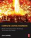 Complete Butterworth-Heinemann Inc Complete Casting Handbook: Metal Casting Processes, Metallurgy, Techniques and Design