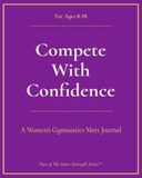 Compete WAG Compete with Confidence, A Gymnastics Meet Journal (Ages 8-10)
