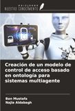 Creación OmniScriptum SRL Creación de un modelo de control de acceso basado en ontología para sistemas multiagente Paperback