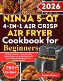 Ninja 5-Qt. 4-in-1 Air Crisp Air Fryer Pro Cookbook for Beginners