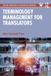 Terminology Routledge Terminology Management for Translators: A Guide for Students, Trainers and Professionals