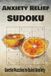 Anxiety Relief Sudoku Gentle Puzzles to Quiet Anxiety and Settle Your Mind