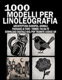 1000 Modelli per Linoleografia: Disegni da Ricalcare per Incisione su Linoleum e Gomma: Architettura Europea, Animali, Paesaggi & Botanica – Include Download Digitale SVG e PDF
