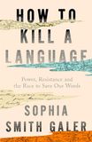How HarperCollins Publishers How to Kill a Language: An urgent investigation into a hidden global crisis, ‘beautiful, thought-provoking, and compelling’ (Susie Dent) Paperback