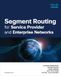 Segment Routing for Service Providers and Enterprise Networks