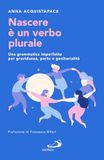 Nascere San Paolo Edizioni Nascere è un verbo plurale. Una grammatica imperfetta per gravidanza, parto e genitorialità Paperback