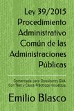 Ley 39/2015 Procedimiento Administrativo Común de las Administraciones Públicas: Comentada para Opositores GVA. Con Test y Casos Prácticos resueltos.