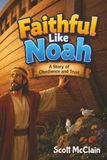 Faithful Like Noah: A Story of Obedience and Trust