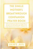 THE SINGLE MOTHER’S BREAKTHROUGH COMPANION PRAYER BOOK