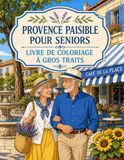 Provence Paisible pour Seniors Livre de Coloriage à Gros Traits