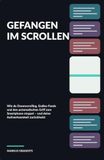 GEFANGEN IM SCROLLEN: Wie du Doomscrolling, Endlos-Feeds und den automatischen Griff zum Smartphone stoppst – und deine Aufmerksamkeit zurückholst
