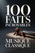 100 Faits Incroyables sur la Musique Classique: Un guide clair et passionnant, riche en anecdotes sur les compositeurs, les opéras et les chefs-d’œuvre immortels