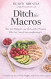 Ditch Robyn Brooks Ditch the Macros: The 4x4 Weight Loss Method for Women Who Are Done Overcomplicating It Paperback