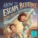 How to Escape Bedtime Using Only a Toothbrush: A Funny Rhyming Bedtime Picture Book About Tooth Brushing, Sleep Routines, and Silly Tricks for Toddlers & Kids