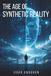 The Age of Synthetic Reality