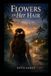 Flowers Libri GmbH Flowers In Her Hair: The Flowers She Wears, The Truth She Carries