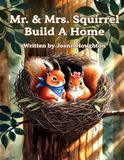 Mr. & Mrs. Squirrel Build a Home