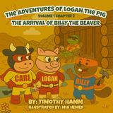 The Adventures of Logan the Pig: Volume 1 Chapter 2 The Arrival of Billy the Beaver