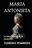 MARÍA ANTONIETA: La reina víctima de la revolución