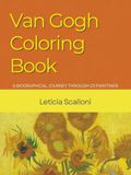 Van Gogh Coloring Book: THE VAN GOGH COLORING BOOK A BIOGRAPHICAL JOURNEY THROUGH 20 PAINTINGS