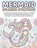 Mermaid Coloring Storybook: A Calming Coloring Book for Adults and Kids A Mindful Sea Adventure with Magical Mermaids, Dolphins and Underwater Scenes for Stress Relief and Relaxation