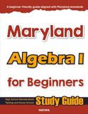 Maryland Algebra I for Beginners: High School Standardized Testing and Home School Study Guide