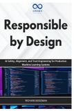 Responsible Independently Published Responsible by Design: AI Safety, Alignment, and Trust Engineering for Production Machine Learning Systems Paperback