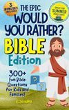 The Epic Would You Rather Bible Edition: 300+ Engaging Bible Challenges for Kids and Families: A Fun Christian Activity Book for Sunday School & Road Trips